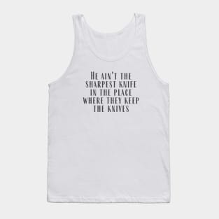 The Sharpest Knife Tank Top